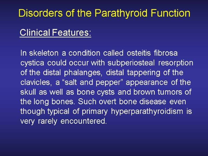 Disorders of the Parathyroid Function  In skeleton a condition called osteitis fibrosa cystica